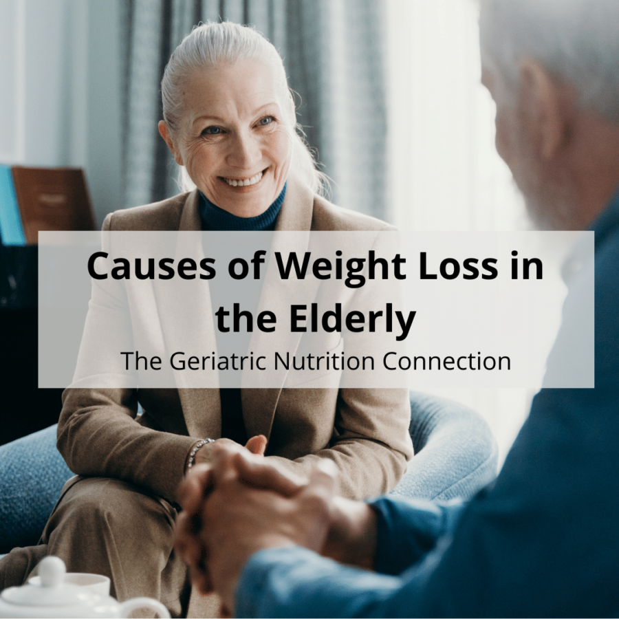 Causes Of Weight Loss In The Elderly The Geriatric Nutrition Connection 3022